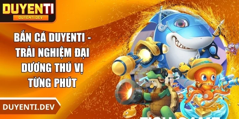 Bắn Cá DUYENTI
