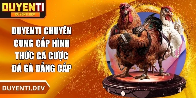 DUYENTI là nền tảng cá cược đá gà uy tín hàng đầu 2025