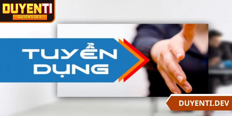 Yêu cầu cơ bản khi tham gia tuyển dụng DUYENTI